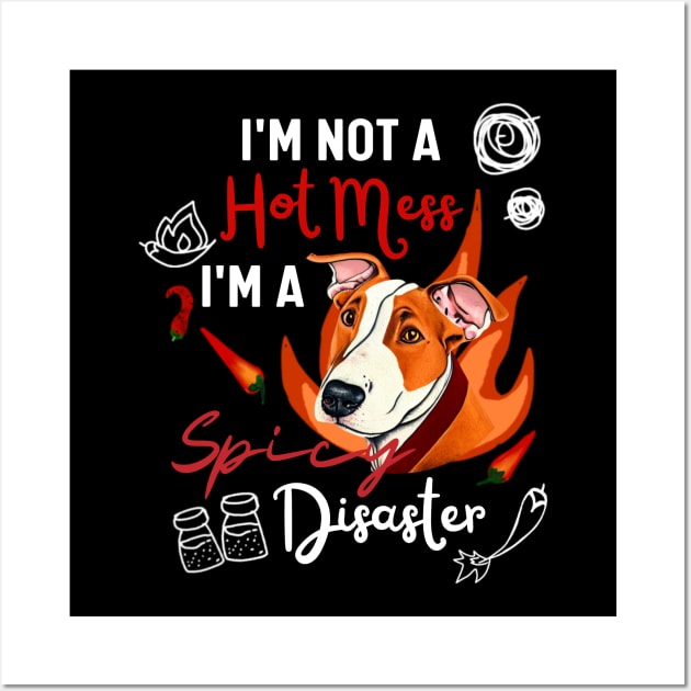 Funny Bull Terrier Tee - I Am Not a Hot Mess, I Am a Spicy Disaster Wall Art by Mochabonk